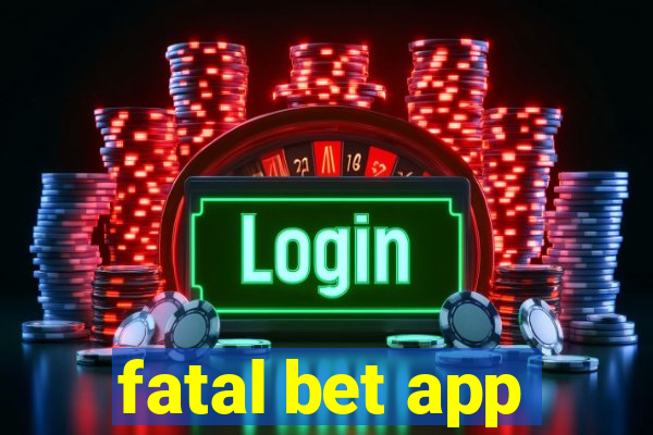 fatal bet app